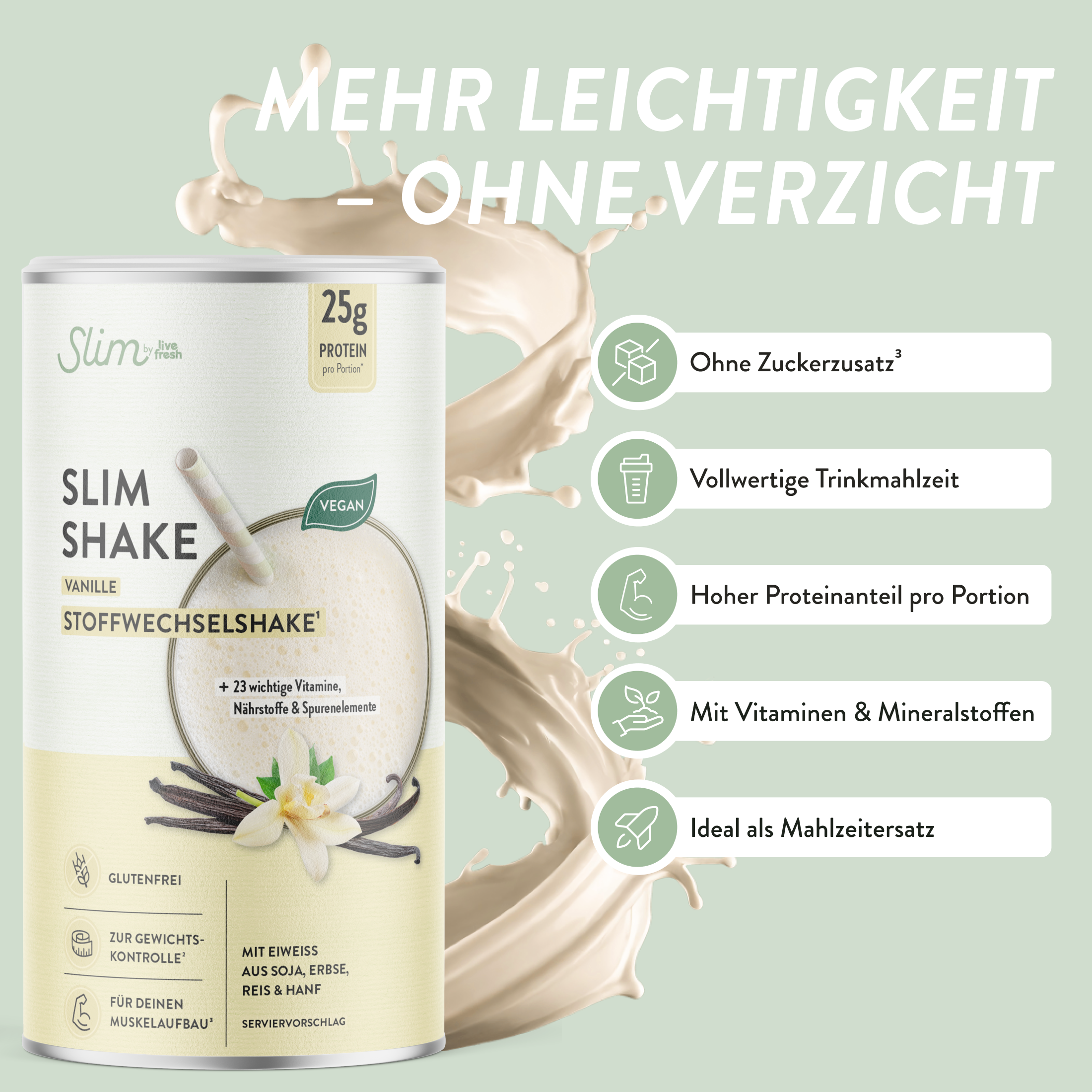 Dose LiveFresh Slim Shake Vanille mit Milchsplash und der Überschrift Mehr Leichtigkeit ohne Verzicht. Auf der Verpackung stehen 24 Gramm Protein pro Portion vegan plus 23 wichtige Vitamine Nährstoffe und Spurenelemente sowie glutenfrei und geeignet zur Gewichtskontrolle.